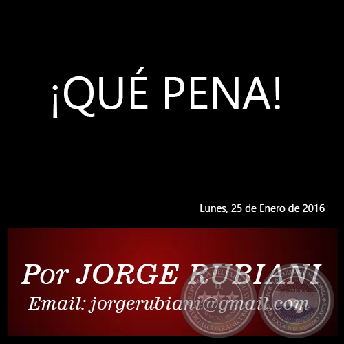 ¡QUÉ PENA! - Por JORGE RUBIANI - Lunes, 25 de Enero de 2016